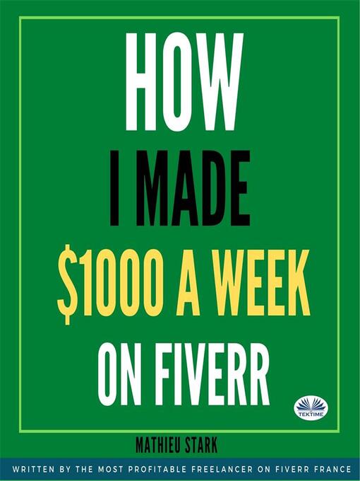 Title details for How I Made $1000 a Week On Fiverr by Mathieu Stark - Available